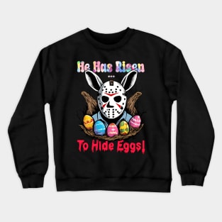 He Has Risen - To Hide Eggs! Crewneck Sweatshirt